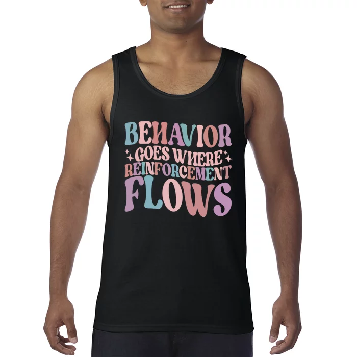 Behavior Goes Where Reinforcement Flows Behavior Analyst Cute Gift Tank Top