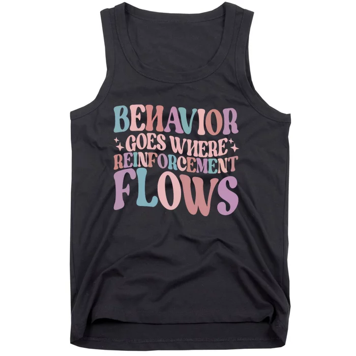 Behavior Goes Where Reinforcement Flows Behavior Analyst Cute Gift Tank Top