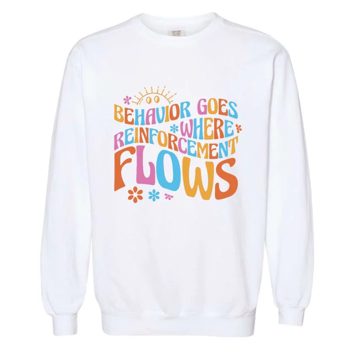 Behavior Goes Where Reinforcement Flows Behavior Analyst Garment-Dyed Sweatshirt