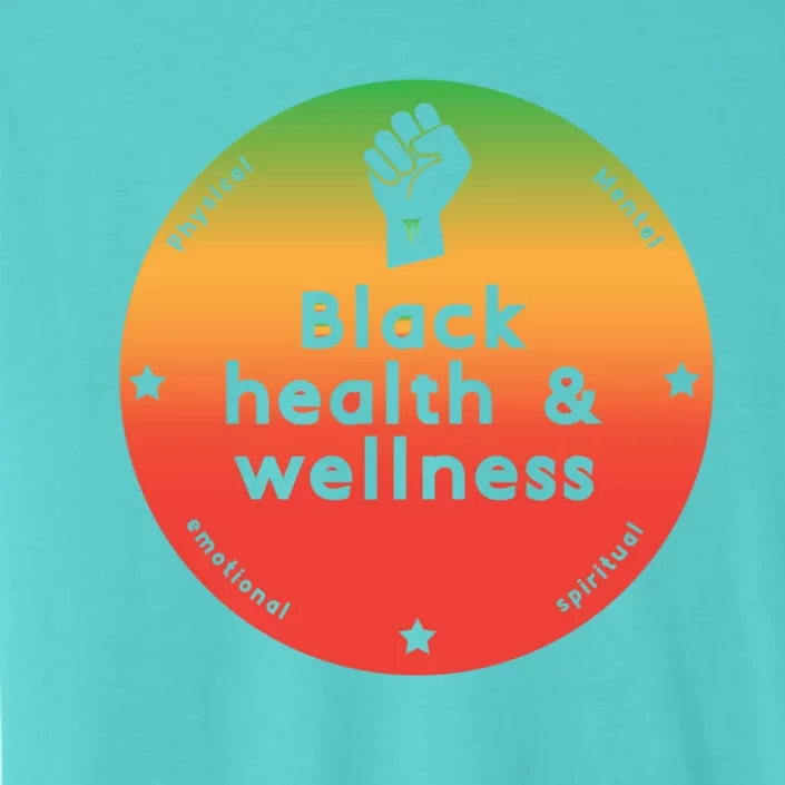 Black Health And Wellness Matters Black History Month Gift ChromaSoft Performance T-Shirt