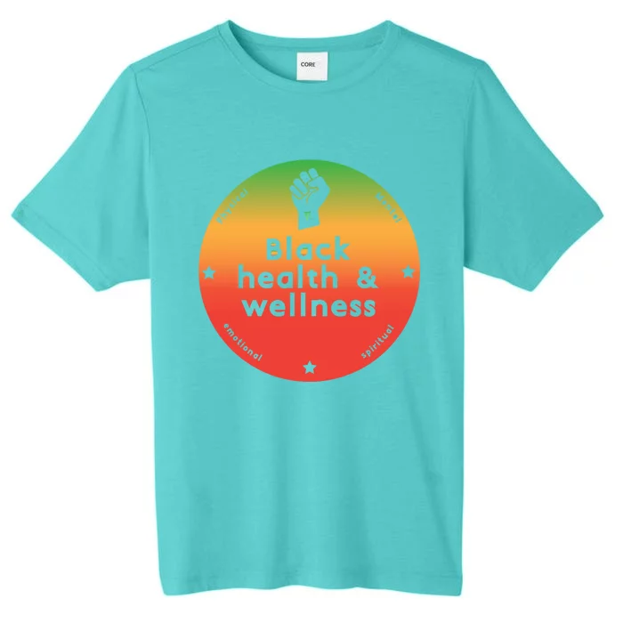 Black Health And Wellness Matters Black History Month Gift ChromaSoft Performance T-Shirt