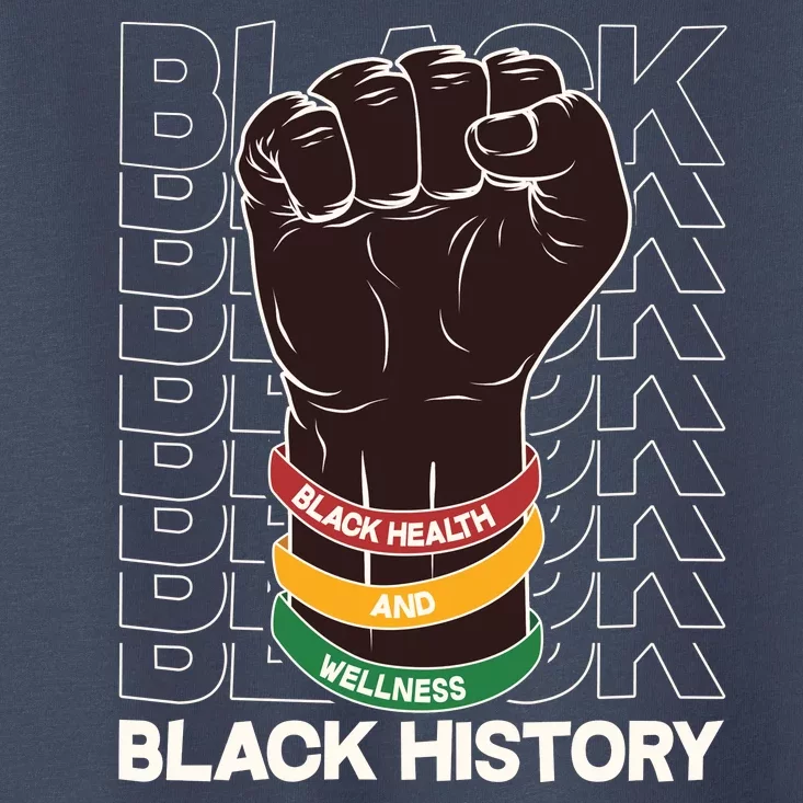 Black Health And Wellness Black History Toddler T-Shirt