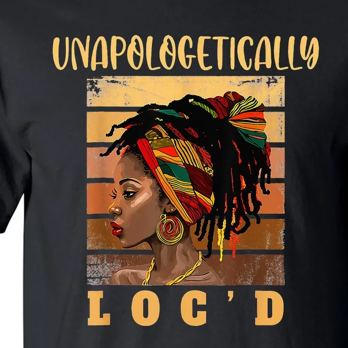 Black History Afro Melanin Unapologetically Loc'd Dope Tall T-Shirt