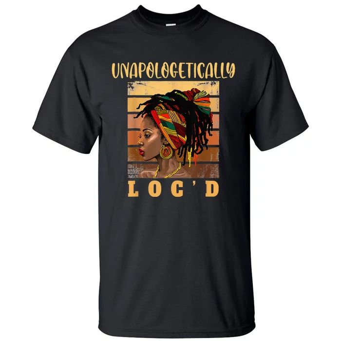 Black History Afro Melanin Unapologetically Loc'd Dope Tall T-Shirt