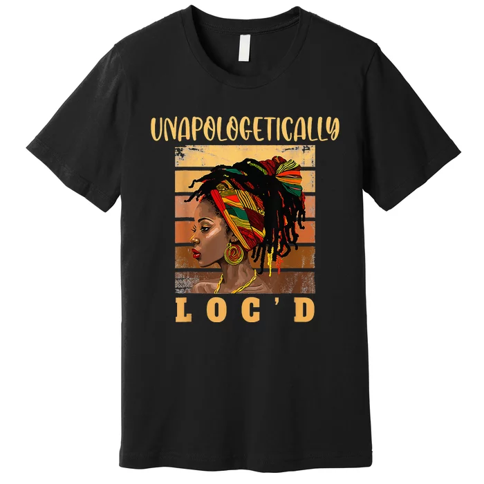 Black History Afro Melanin Unapologetically Loc'd Dope Premium T-Shirt