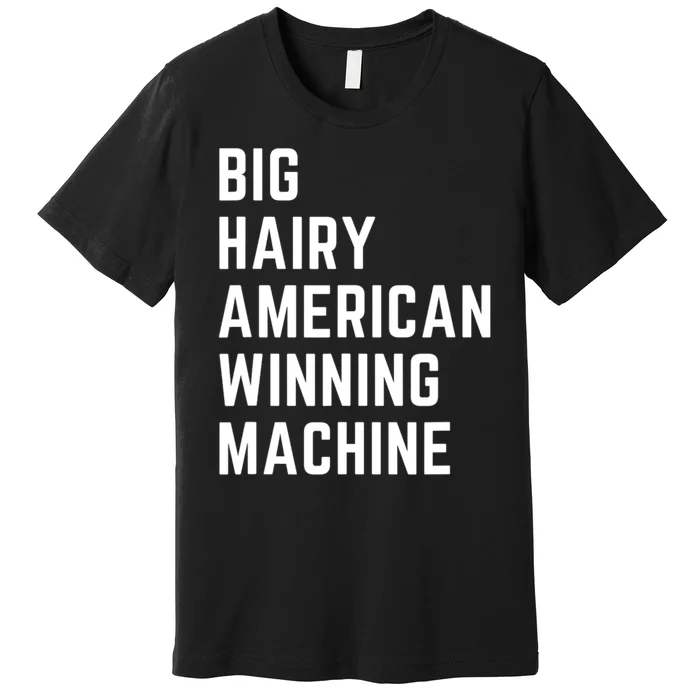 Big Hairy American Winning Machine Premium T-Shirt