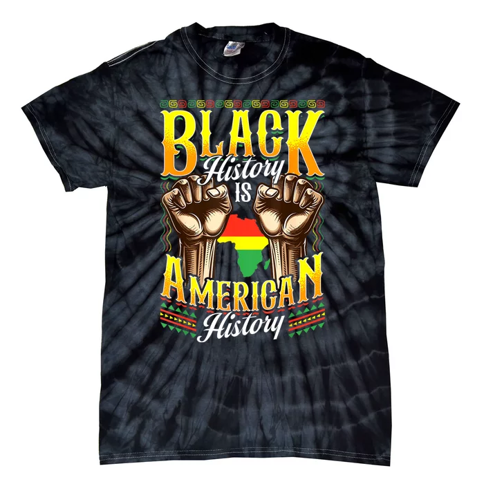 Black History Black History Is American History Tie-Dye T-Shirt