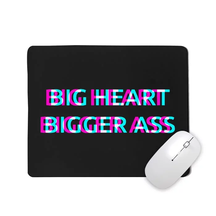 Big Heart Bigger Ass Sarcastic Booty Funny Humor Curvy Mousepad