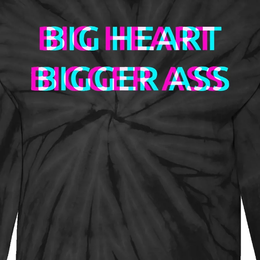 Big Heart Bigger Ass Sarcastic Booty Funny Humor Curvy Tie-Dye Long Sleeve Shirt