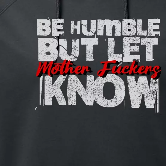 Be Humble But Let Mother Fuckers I Know Performance Fleece Hoodie