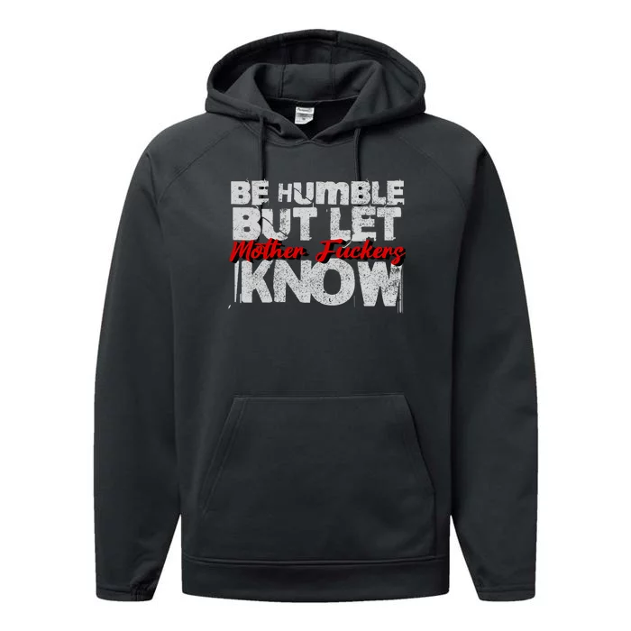 Be Humble But Let Mother Fuckers I Know Performance Fleece Hoodie