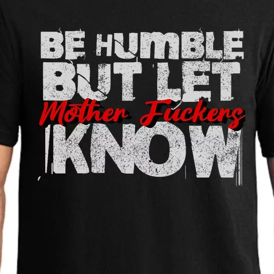 Be Humble But Let Mother Fuckers I Know Pajama Set