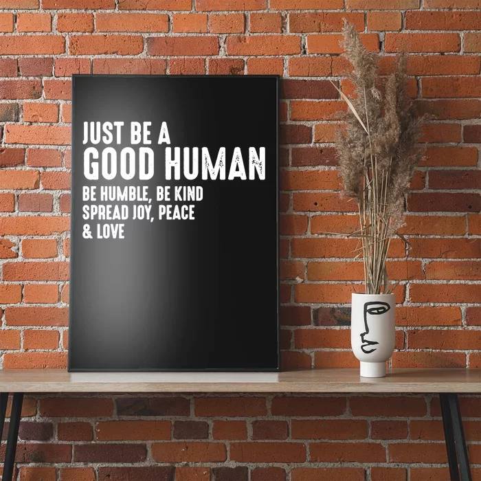 Be Humble Be Kind Just Be A Good Human Spread Joy Poster