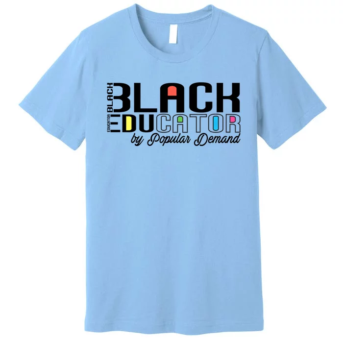 Black History Black Educator By Popular Ded Afro Teacher Gift Premium T-Shirt