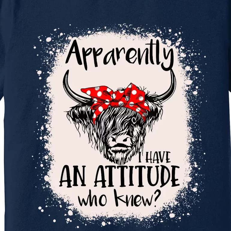 Bleached Highland Cow Apparently I Have An Attitude Who Knew Premium T-Shirt