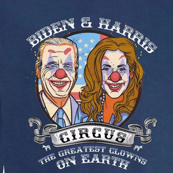 Biden Harris Circus Greatest Clowns on Earth Anti Biden Garment-Dyed Sweatshirt