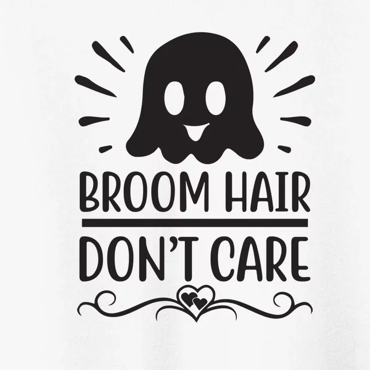 Broom Hair Dont Care Toddler T-Shirt