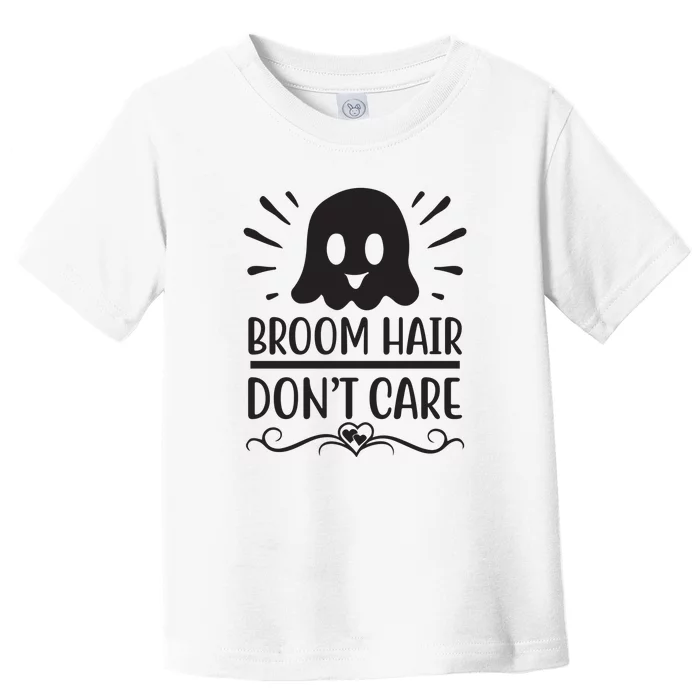 Broom Hair Dont Care Toddler T-Shirt