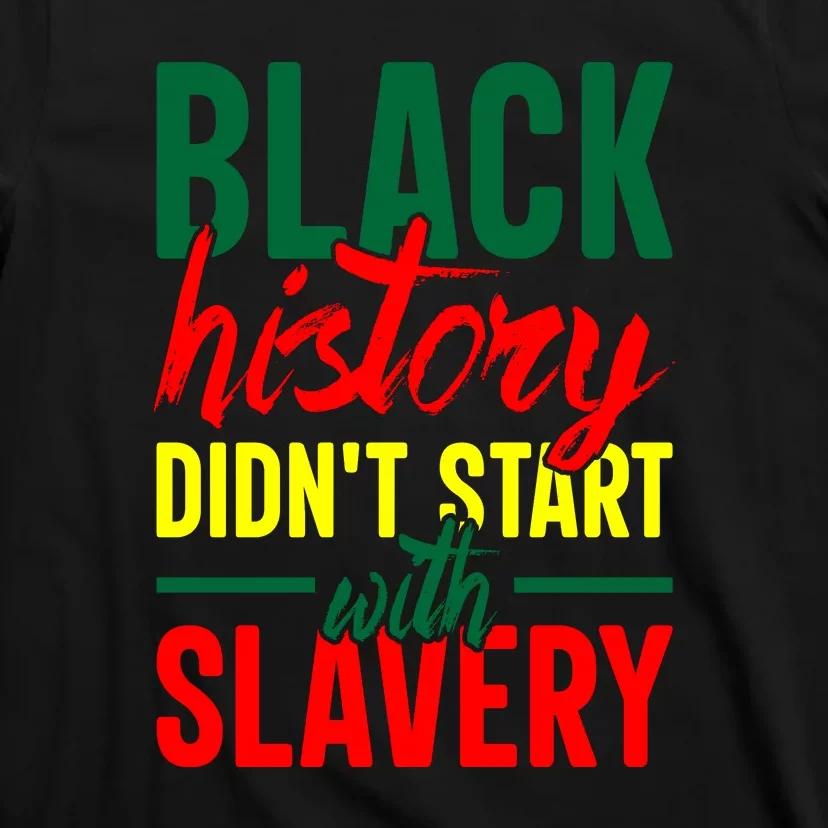 Black History Didn't Start With Slavery African Gift T-Shirt