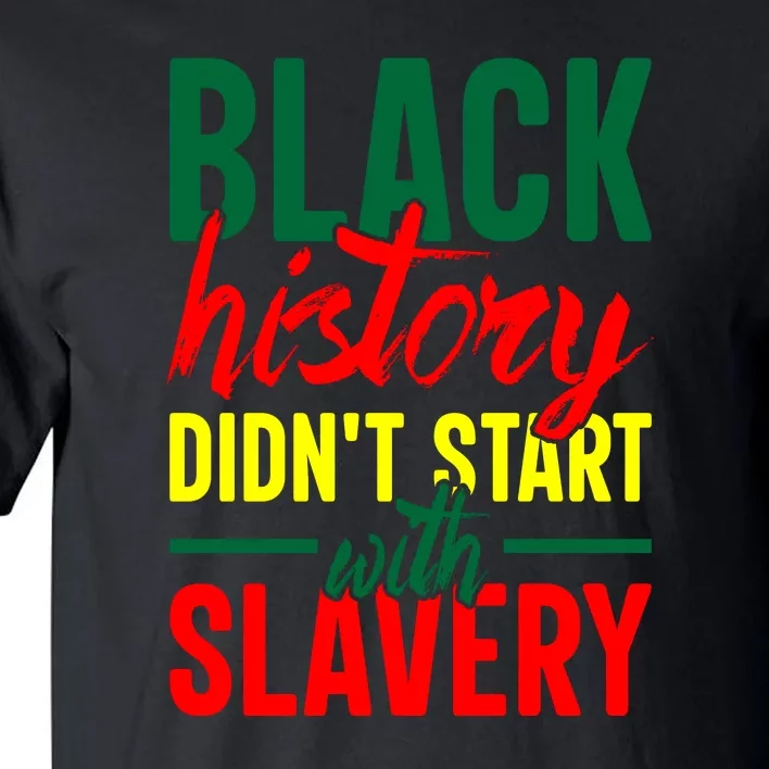 Black History Didn't Start With Slavery African Gift Tall T-Shirt