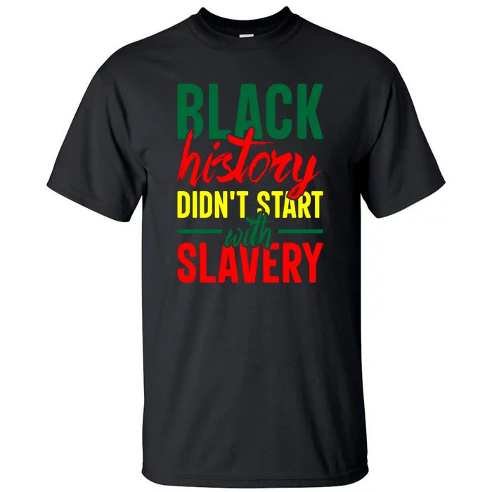 Black History Didn't Start With Slavery African Gift Tall T-Shirt