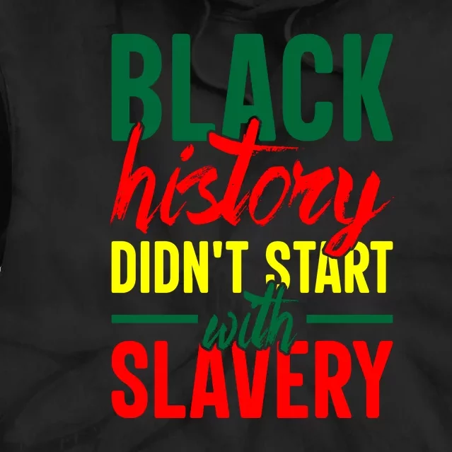 Black History Didn't Start With Slavery African Gift Tie Dye Hoodie