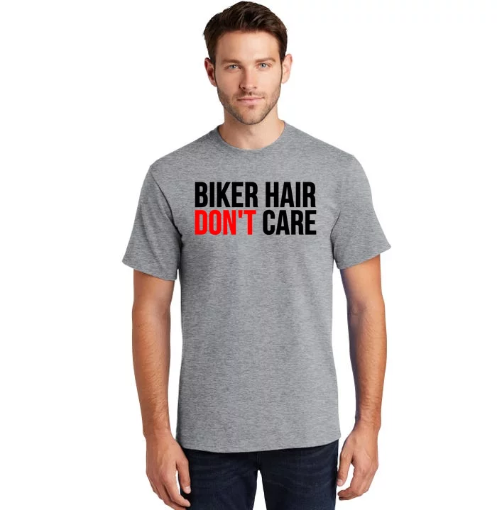 Biker Hair Don't Care Cute Gift Funny Motorcyclist Gift Tall T-Shirt