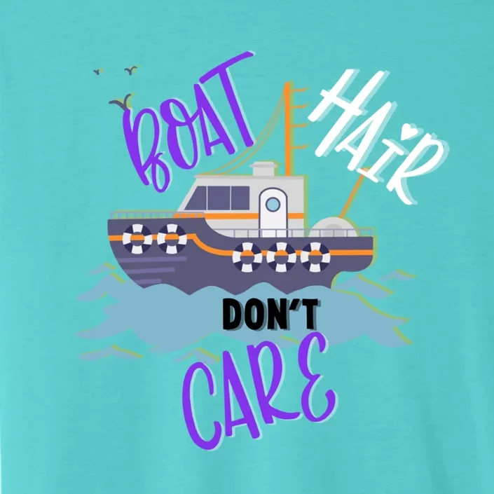 Boat Hair Dont Care Gift Cute Meaningful Gift ChromaSoft Performance T-Shirt