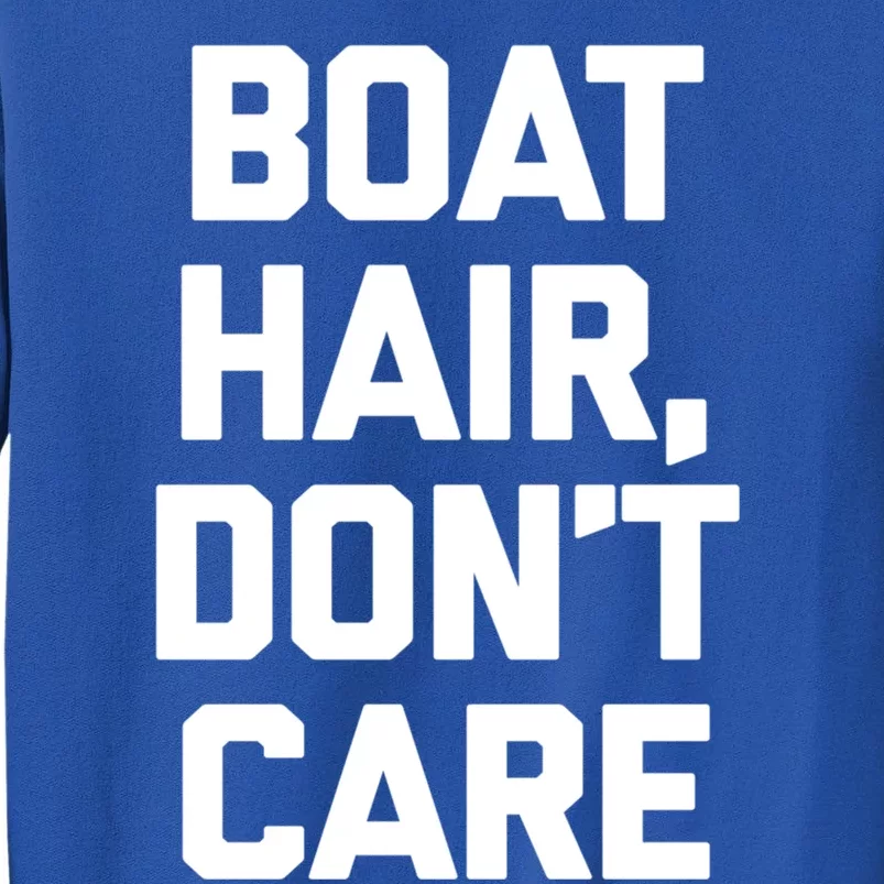 Boat Hair Dont Care Gift Funny Cruise Vacation Boat Gift Tall Sweatshirt