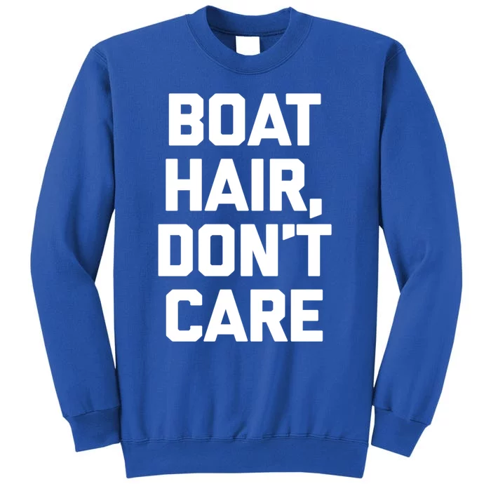 Boat Hair Dont Care Gift Funny Cruise Vacation Boat Gift Tall Sweatshirt