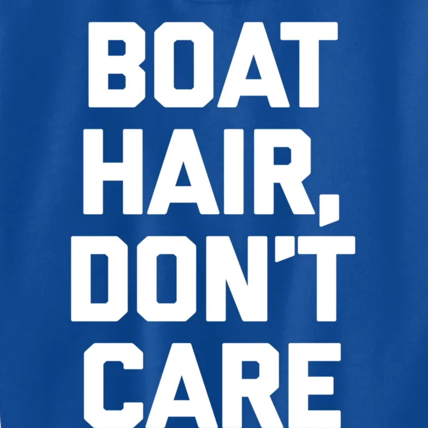 Boat Hair Dont Care Gift Funny Cruise Vacation Boat Gift Kids Sweatshirt