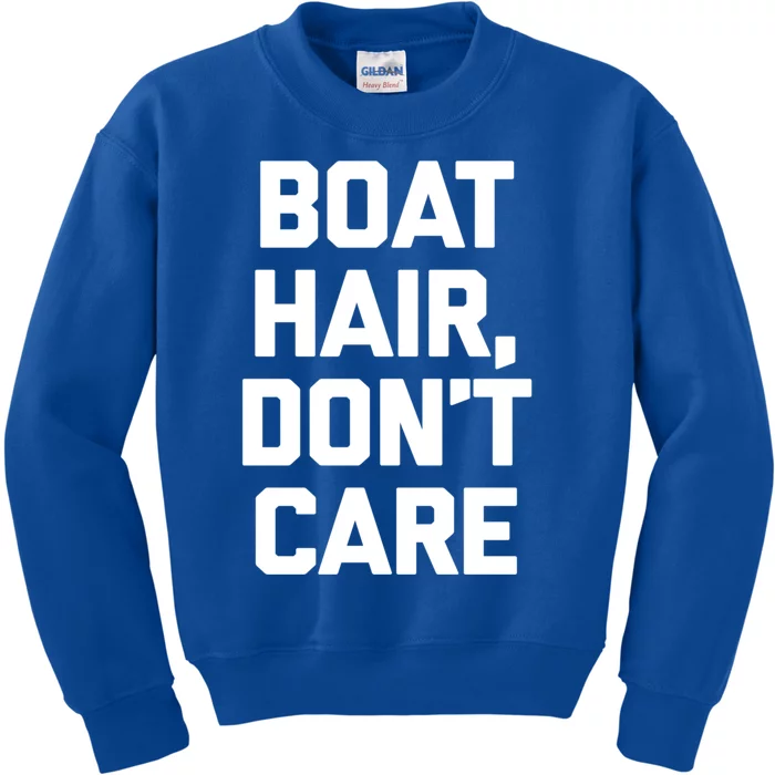 Boat Hair Dont Care Gift Funny Cruise Vacation Boat Gift Kids Sweatshirt