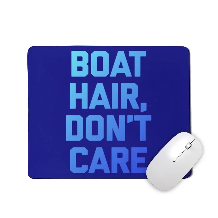 Boat Hair Dont Care Gift Funny Cruise Vacation Boat Gift Mousepad