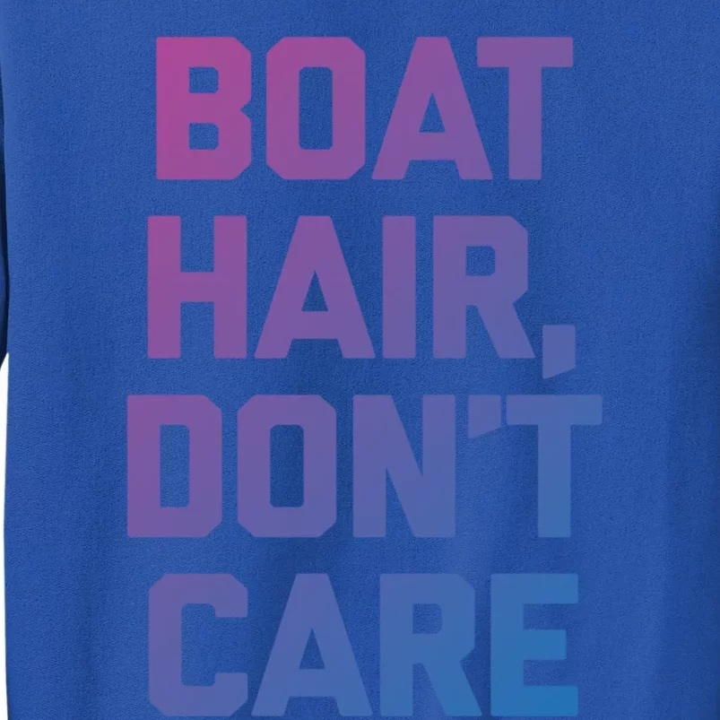 Boat Hair Dont Care Gift Funny Cruise Vacation Boat Gift Tall Sweatshirt