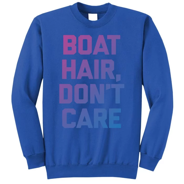 Boat Hair Dont Care Gift Funny Cruise Vacation Boat Gift Tall Sweatshirt