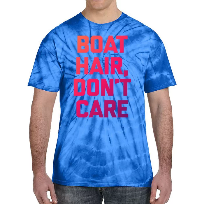 Boat Hair Dont Care Gift Funny Cruise Vacation Boat Gift Tie-Dye T-Shirt