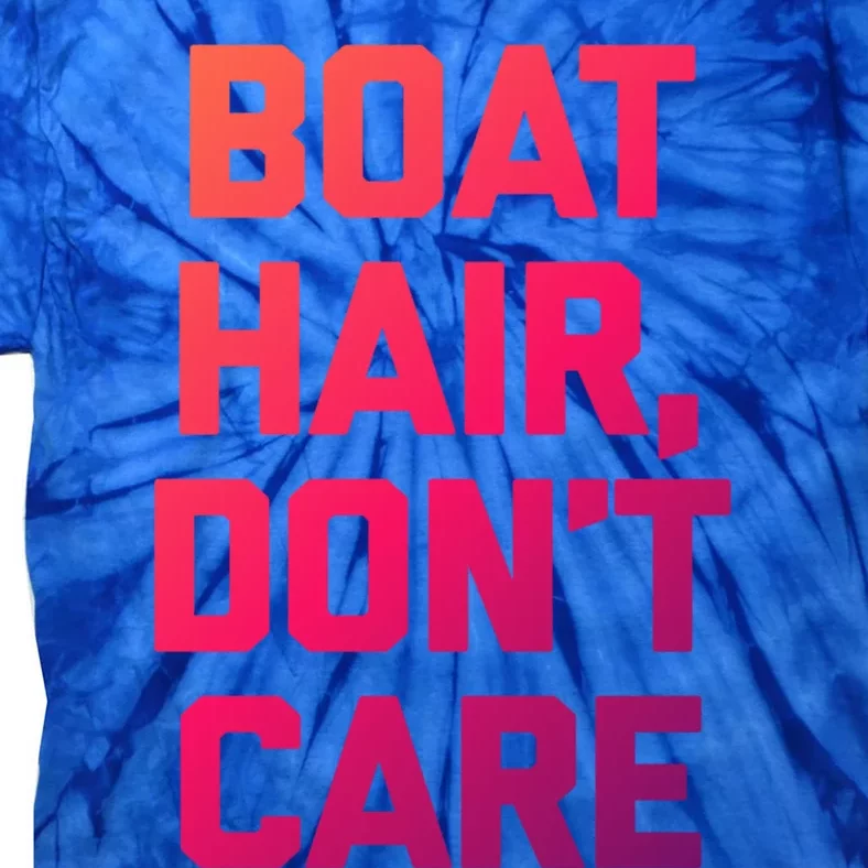 Boat Hair Dont Care Gift Funny Cruise Vacation Boat Gift Tie-Dye T-Shirt