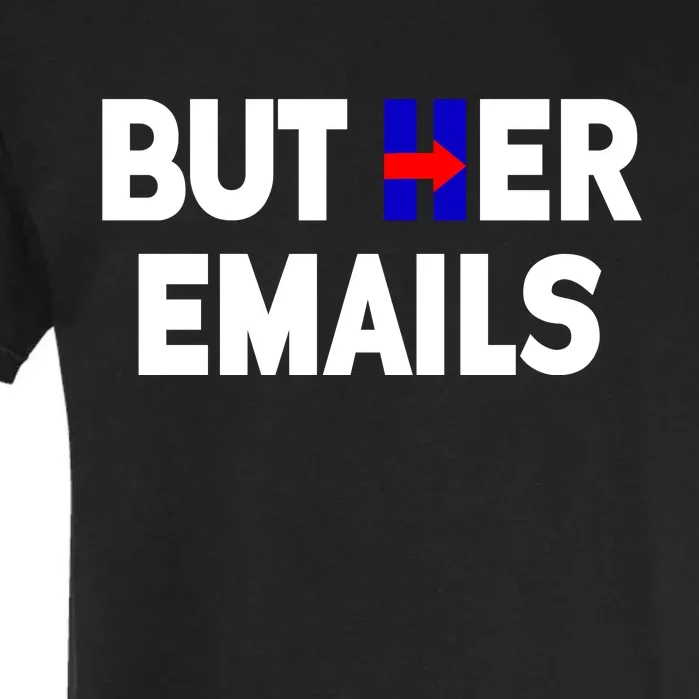 But Her Emails Hillary Republicans Tears Garment-Dyed Heavyweight T-Shirt