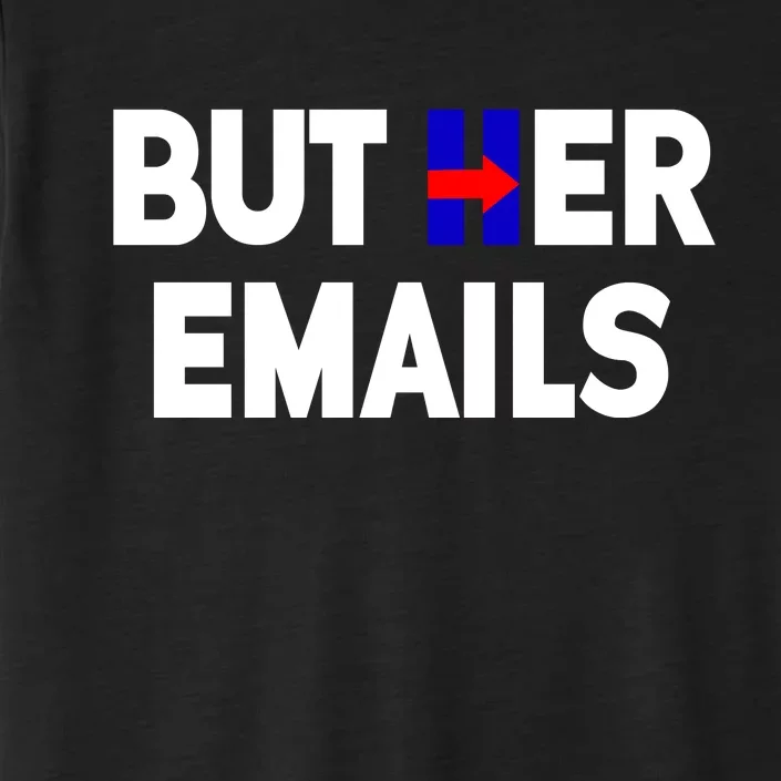 But Her Emails Hillary Republicans Tears ChromaSoft Performance T-Shirt