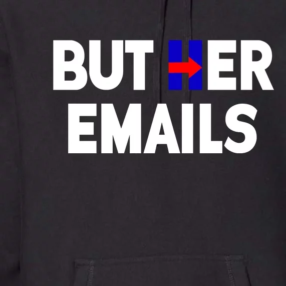 But Her Emails Hillary Republicans Tears Premium Hoodie