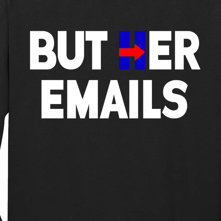 But Her Emails Hillary Republicans Tears Tall Long Sleeve T-Shirt