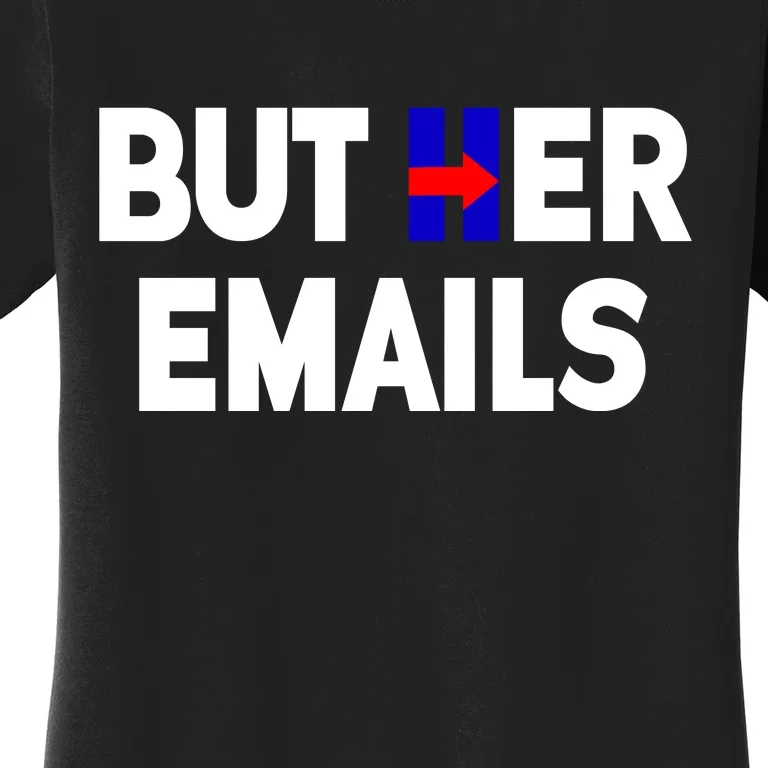 But Her Emails Hillary Republicans Tears Women's T-Shirt