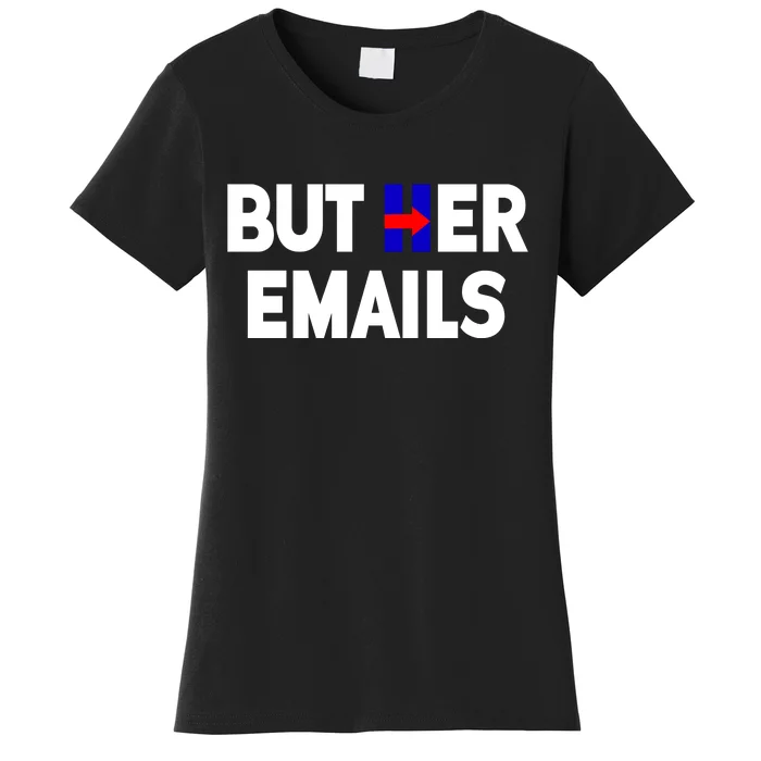 But Her Emails Hillary Republicans Tears Women's T-Shirt