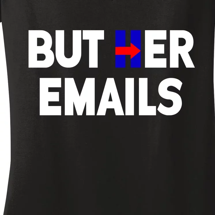 But Her Emails Hillary Republicans Tears Women's V-Neck T-Shirt