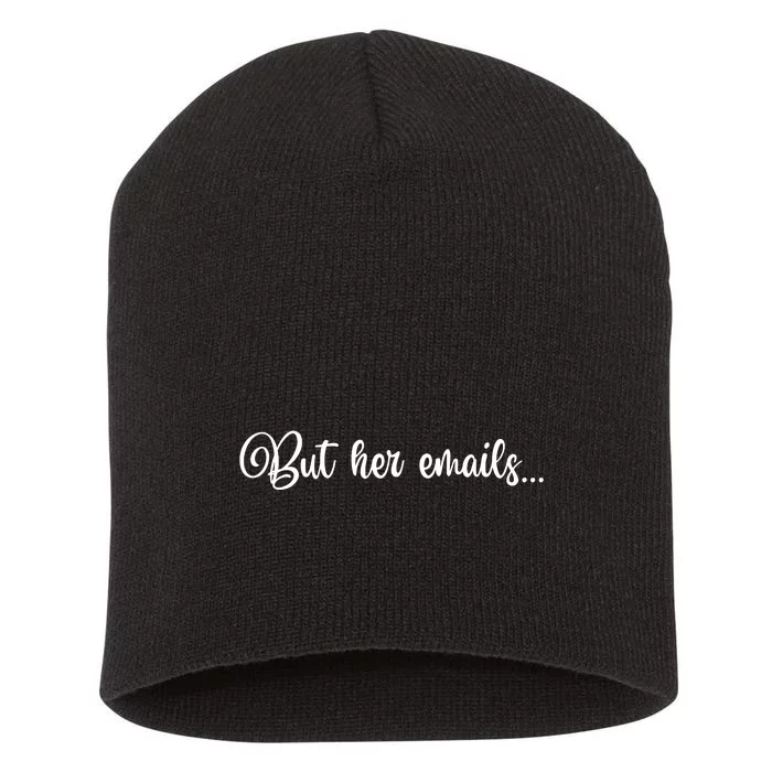 But Her Emails Funny Hillary Clinton Meme Short Acrylic Beanie