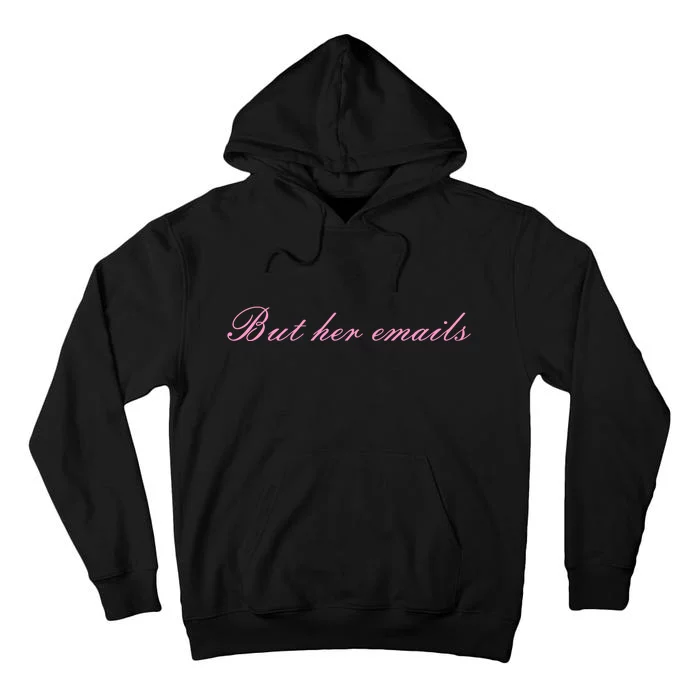 But Her Emails Pink Script Funny Hillary Clinton Meme Tall Hoodie