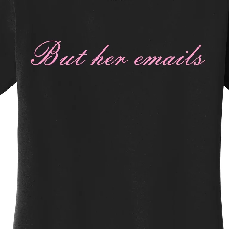 But Her Emails Pink Script Funny Hillary Clinton Meme Women's T-Shirt