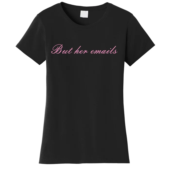 But Her Emails Pink Script Funny Hillary Clinton Meme Women's T-Shirt