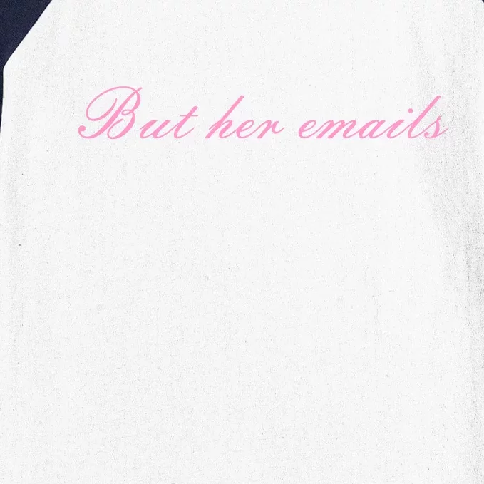 But Her Emails Pink Script Funny Hillary Clinton Meme Baseball Sleeve Shirt