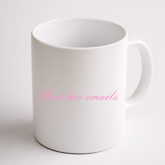 But Her Emails Pink Script Funny Hillary Clinton Meme Front & Back Coffee Mug